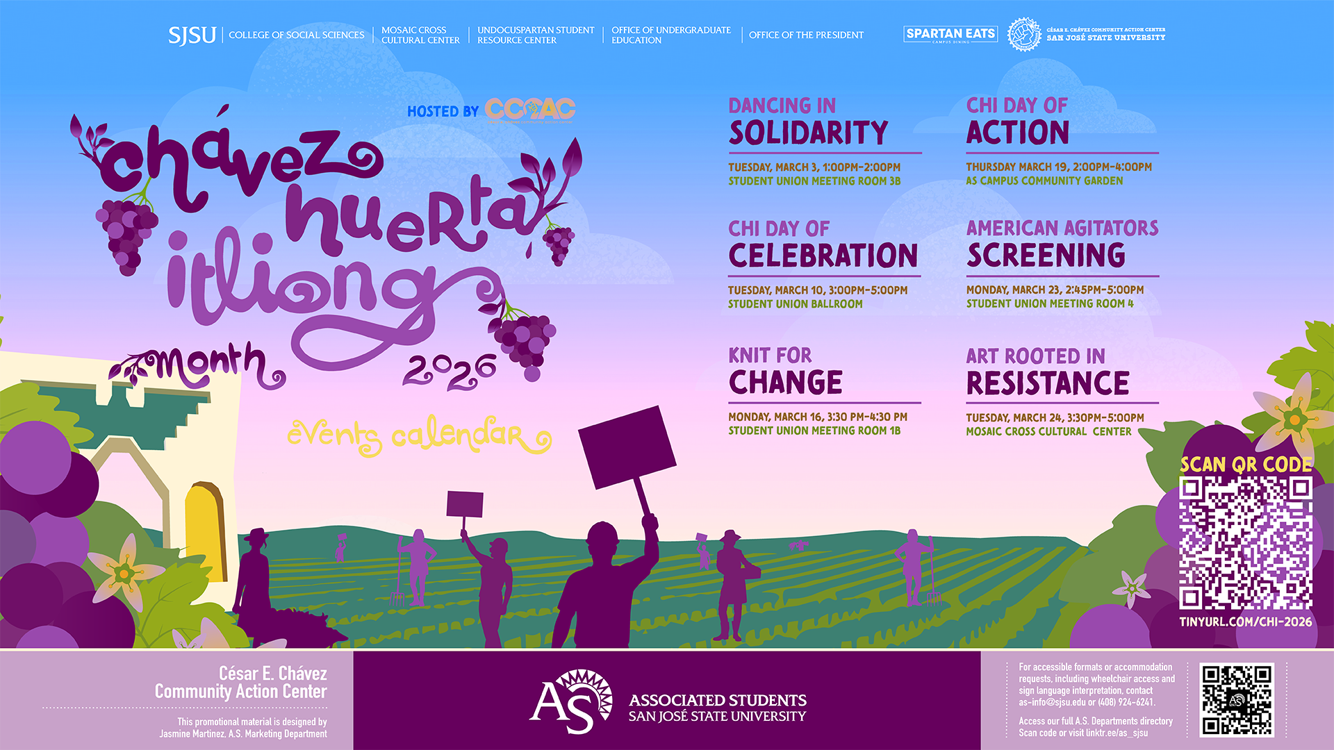 Chávez Huerta Ilong Month 2026 Events Calendar – San José State University A colorful digital event calendar graphic for **Chávez Huerta Ilong Month 2026** at San José State University. The design features a soft blue-to-pink gradient sky over stylized green farmland with silhouettes of people working in fields and holding protest signs, symbolizing activism and community solidarity. Purple grapes and floral accents frame the composition. The headline reads “Chávez Huerta Ilong Month 2026 – Events Calendar,” hosted by the César E. Chávez Community Action Center (CCCAC). Event listings on the right include: * *Dancing in Solidarity* – Tuesday, March 3, 1:00–2:00 PM, Student Union Meeting Room 3B * *Chi Day of Celebration* – Tuesday, March 10, 3:00–5:00 PM, Student Union Ballroom * *Knit for Change* – Monday, March 16, 3:30–4:30 PM, Student Union Meeting Room 1B * *Chi Day of Action* – Thursday, March 19, 2:00–4:00 PM, AS Campus Community Garden * *American Agitators Screening* – Monday, March 23, 2:45–5:00 PM, Student Union Meeting Room 4 * *Art Rooted in Resistance* – Tuesday, March 24, 3:30–5:00 PM, Mosaic Cross Cultural Center A large QR code on the right invites viewers to scan for more information (tinyurl.com/CHI-2026). Logos for Associated Students and various SJSU offices appear along the top and bottom borders.
